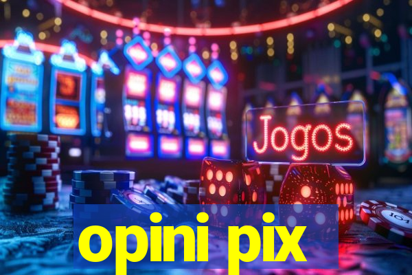 opini pix